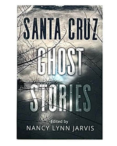 "Santa Cruz Ghost Stories" by Nancy Lynn Jarvis