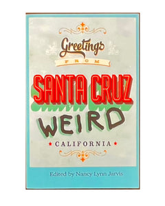 "Santa Cruz Weird" by Nancy Lynn Jarvis